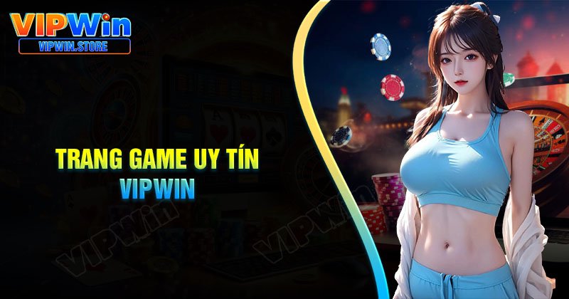 Nhà cái VIPwin - Trang game uy tín Vipwin chất lượng